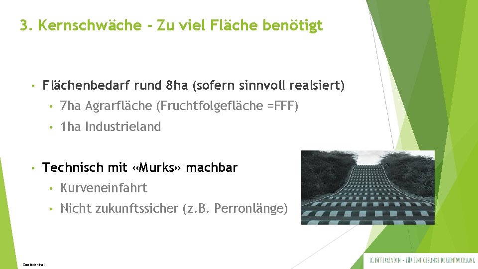 3. Kernschwäche - Zu viel Fläche benötigt • • Flächenbedarf rund 8 ha (sofern 3. Kernschwäche - Zu viel Fläche benötigt • • Flächenbedarf rund 8 ha (sofern