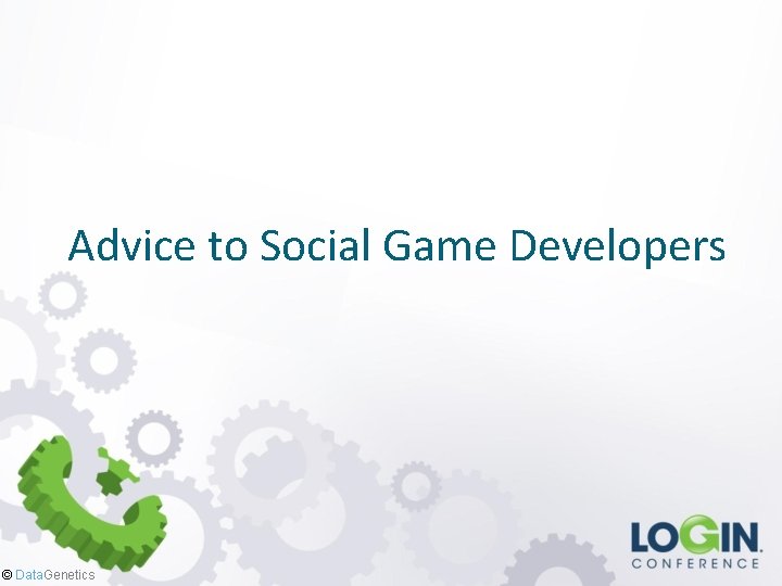 Advice to Social Game Developers © Data. Genetics 