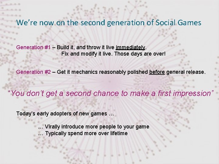 We’re now on the second generation of Social Games Generation #1 – Build it,