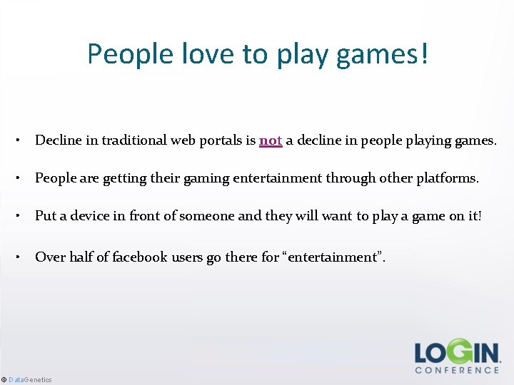 People love to play games! • Decline in traditional web portals is not a