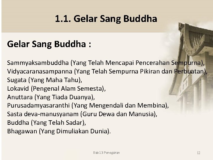 1. 1. Gelar Sang Buddha : Sammyaksambuddha (Yang Telah Mencapai Pencerahan Sempurna), Vidyacaranasampanna (Yang