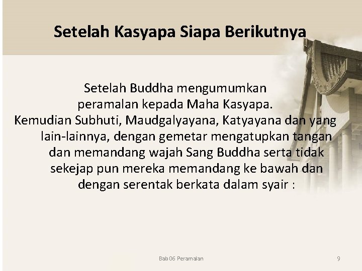 Setelah Kasyapa Siapa Berikutnya Setelah Buddha mengumumkan peramalan kepada Maha Kasyapa. Kemudian Subhuti, Maudgalyayana,