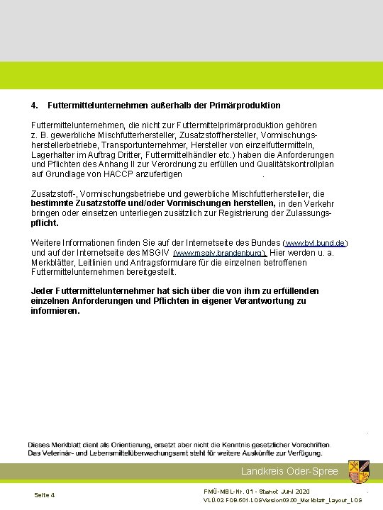 4. Futtermittelunternehmen außerhalb der Primärproduktion Futtermittelunternehmen, die nicht zur Futtermittelprimärproduktion gehören z. B. gewerbliche