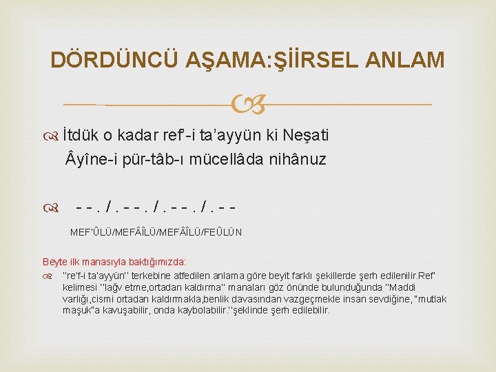 DÖRDÜNCÜ AŞAMA: ŞİİRSEL ANLAM İtdük o kadar ref’-i ta’ayyün ki Neşati yîne-i pür-tâb-ı mücellâda