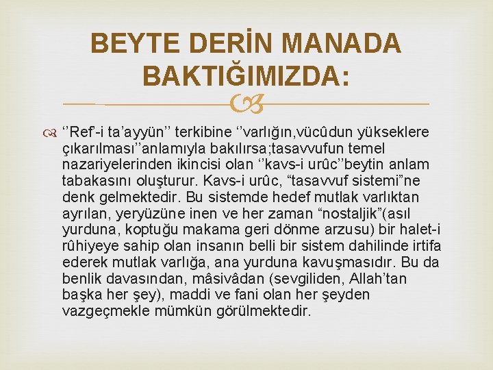 BEYTE DERİN MANADA BAKTIĞIMIZDA: ‘’Ref’-i ta’ayyün’’ terkibine ‘’varlığın, vücûdun yükseklere çıkarılması’’anlamıyla bakılırsa; tasavvufun temel