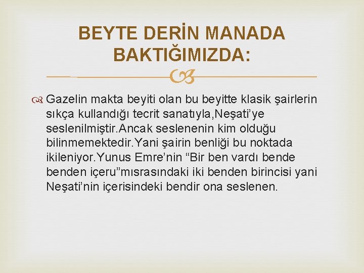 BEYTE DERİN MANADA BAKTIĞIMIZDA: Gazelin makta beyiti olan bu beyitte klasik şairlerin sıkça kullandığı