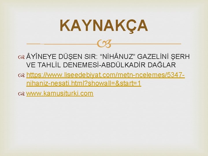 KAYNAKÇA YÎNEYE DÜŞEN SIR: “NİH NUZ” GAZELİNİ ŞERH VE TAHLİL DENEMESİ-ABDÜLKADİR DAĞLAR https: //www.