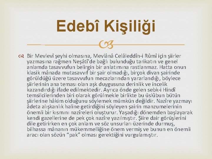 Edebî Kişiliği Bir Mevlevî şeyhi olmasına, Mevlânâ Celâleddîn-i Rûmî için şiirler yazmasına rağmen Neşâtî’de