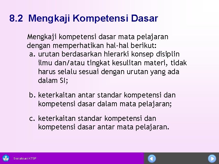 8. 2 Mengkaji Kompetensi Dasar Mengkaji kompetensi dasar mata pelajaran dengan memperhatikan hal-hal berikut: