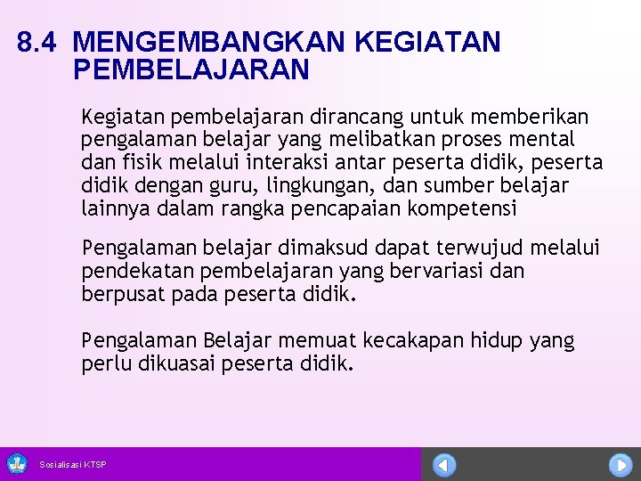 8. 4 MENGEMBANGKAN KEGIATAN PEMBELAJARAN Kegiatan pembelajaran dirancang untuk memberikan pengalaman belajar yang melibatkan