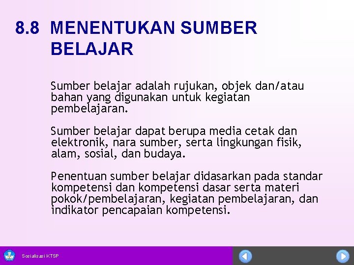 8. 8 MENENTUKAN SUMBER BELAJAR Sumber belajar adalah rujukan, objek dan/atau bahan yang digunakan