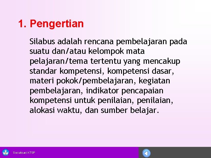 1. Pengertian Silabus adalah rencana pembelajaran pada suatu dan/atau kelompok mata pelajaran/tema tertentu yang