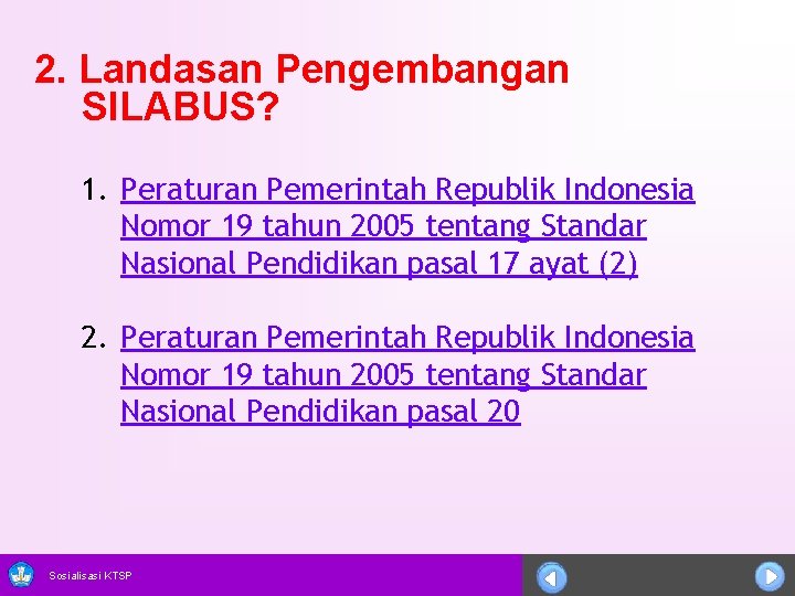 2. Landasan Pengembangan SILABUS? 1. Peraturan Pemerintah Republik Indonesia Nomor 19 tahun 2005 tentang