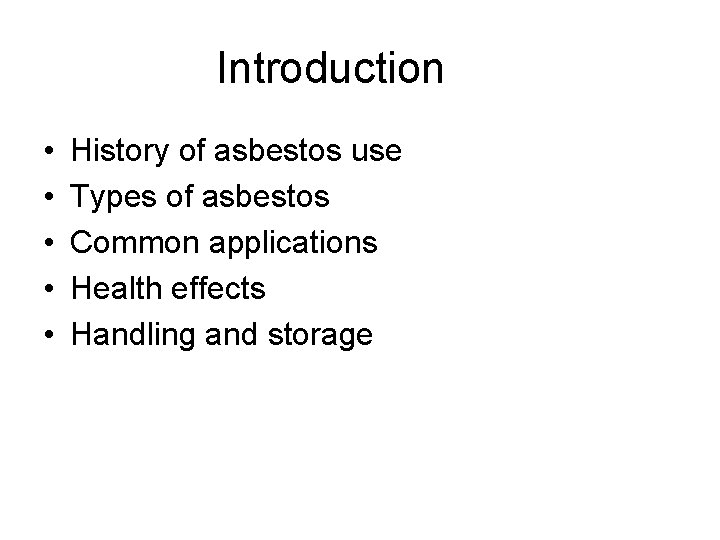Introduction • • • History of asbestos use Types of asbestos Common applications Health
