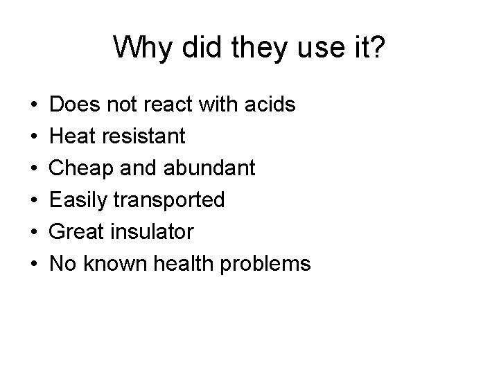 Why did they use it? • • • Does not react with acids Heat