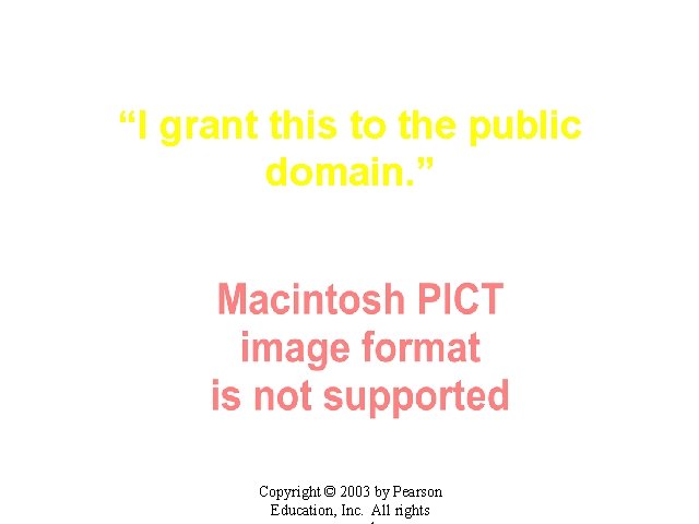 “I grant this to the public domain. ” Copyright © 2003 by Pearson Education,