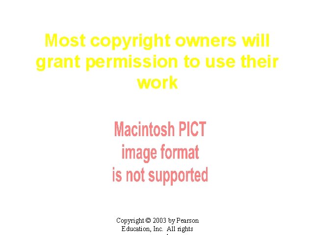 Most copyright owners will grant permission to use their work Copyright © 2003 by