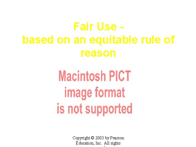 Fair Use based on an equitable rule of reason Copyright © 2003 by Pearson