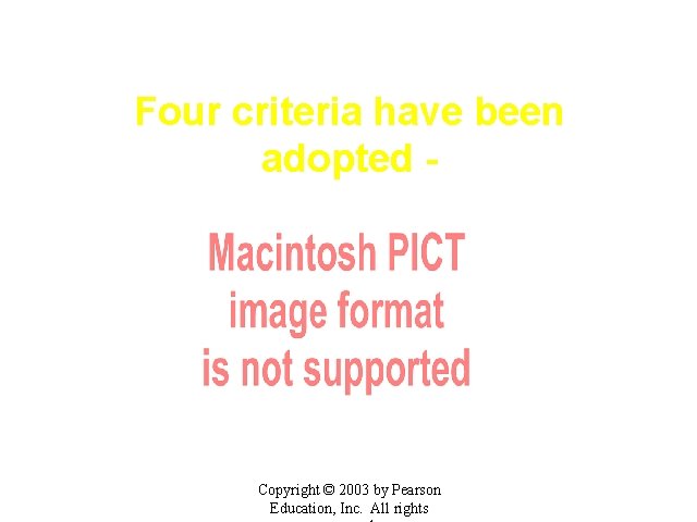 Four criteria have been adopted - Copyright © 2003 by Pearson Education, Inc. All