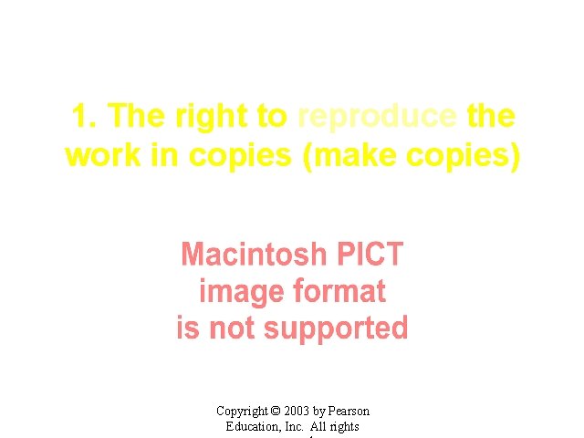 1. The right to reproduce the work in copies (make copies) Copyright © 2003