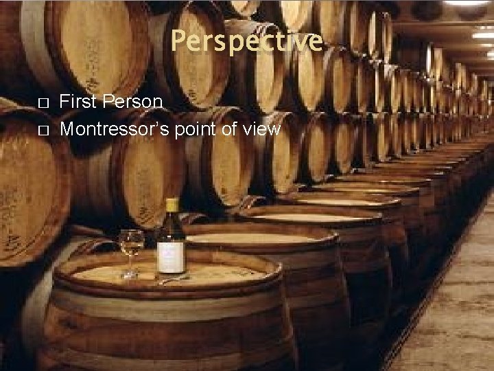 Perspective � � First Person Montressor’s point of view 