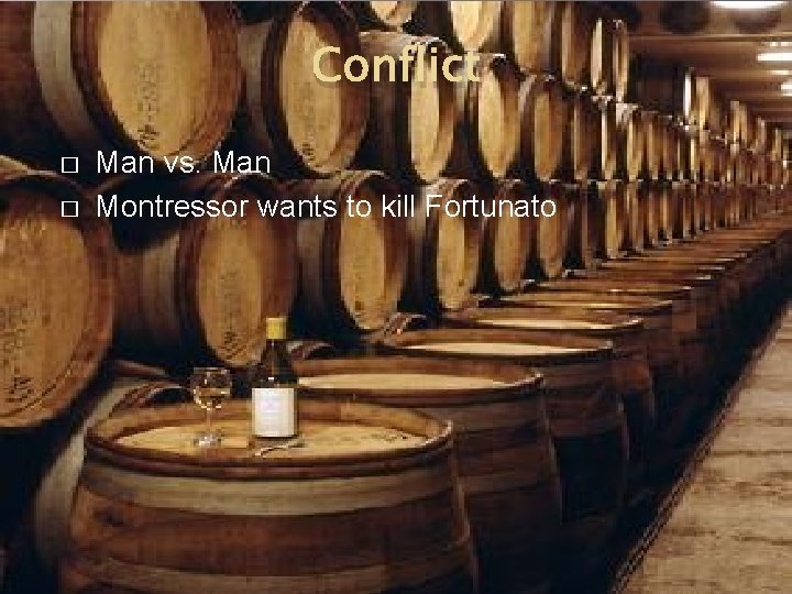 Conflict � � Man vs. Man Montressor wants to kill Fortunato 