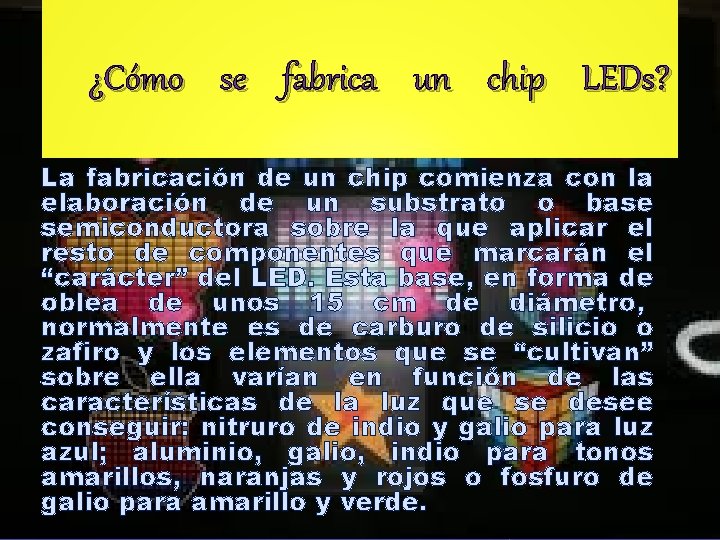 ¿Cómo se fabrica un chip LEDs? La fabricación de un chip comienza con la