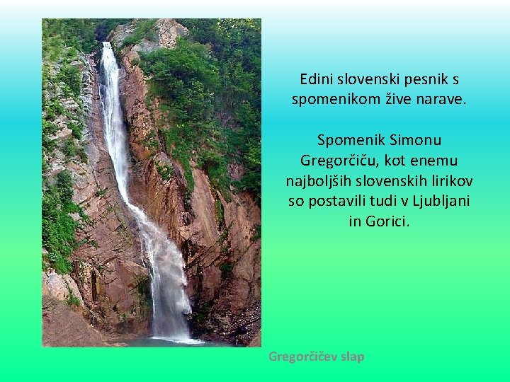 Edini slovenski pesnik s spomenikom žive narave. Spomenik Simonu Gregorčiču, kot enemu najboljših slovenskih