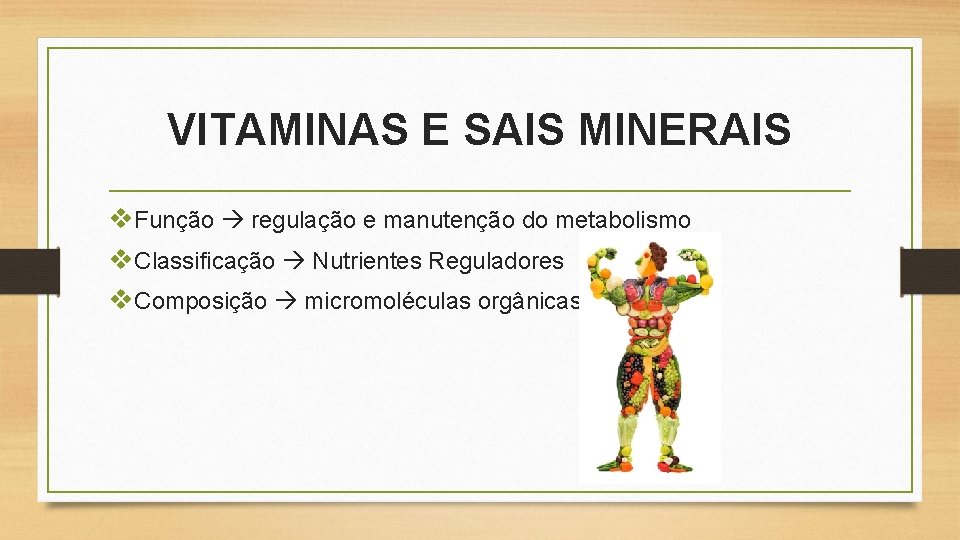 VITAMINAS E SAIS MINERAIS v. Função regulação e manutenção do metabolismo v. Classificação Nutrientes