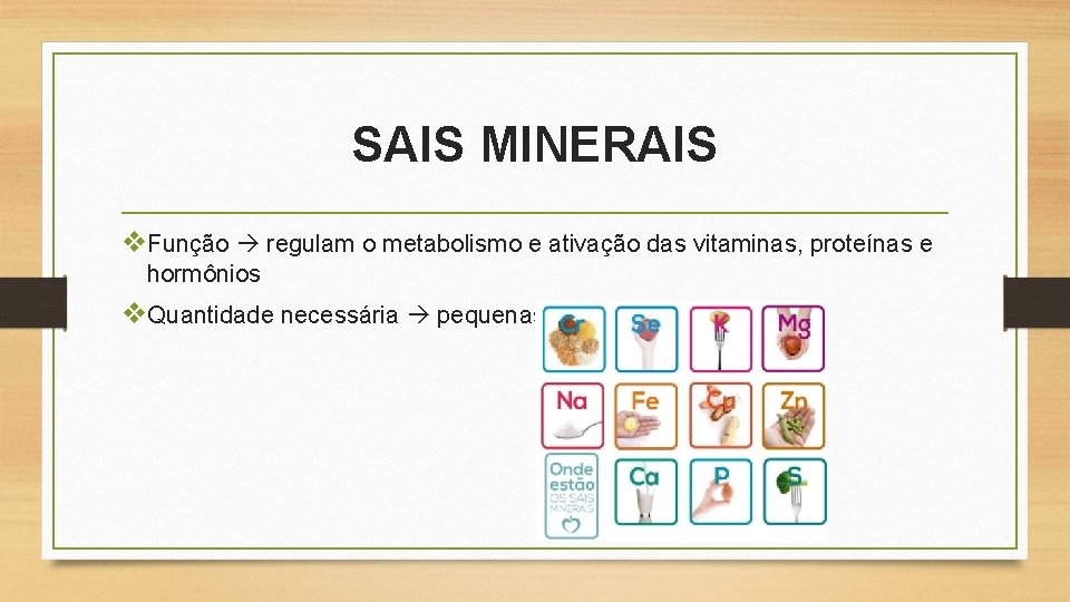 SAIS MINERAIS v. Função regulam o metabolismo e ativação das vitaminas, proteínas e hormônios