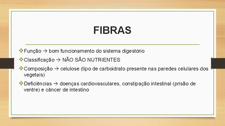 FIBRAS v. Função bom funcionamento do sistema digestório v. Classificação NÃO SÃO NUTRIENTES v.