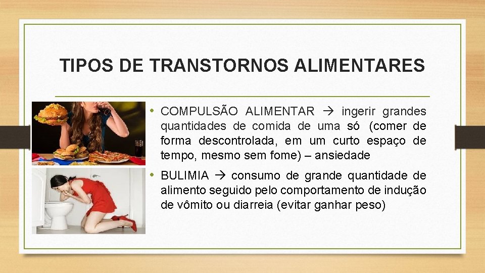 TIPOS DE TRANSTORNOS ALIMENTARES • COMPULSÃO ALIMENTAR ingerir grandes quantidades de comida de uma