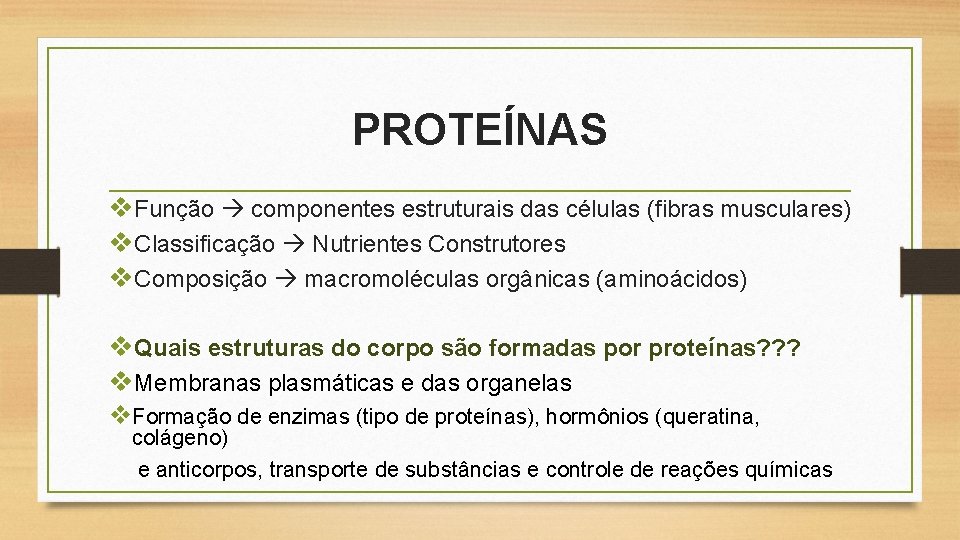 PROTEÍNAS v. Função componentes estruturais das células (fibras musculares) v. Classificação Nutrientes Construtores v.