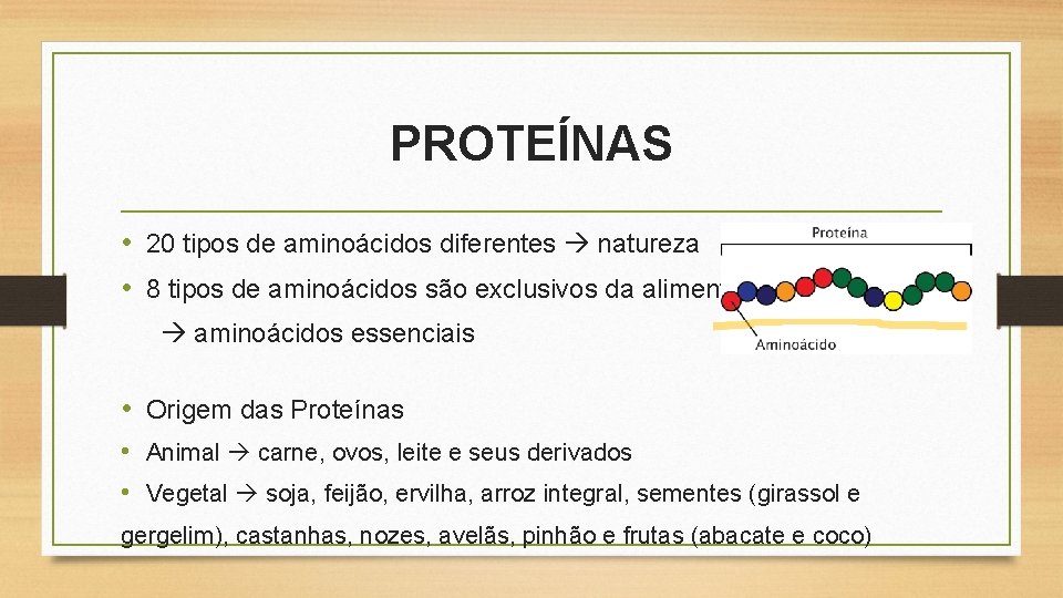 PROTEÍNAS • 20 tipos de aminoácidos diferentes natureza • 8 tipos de aminoácidos são