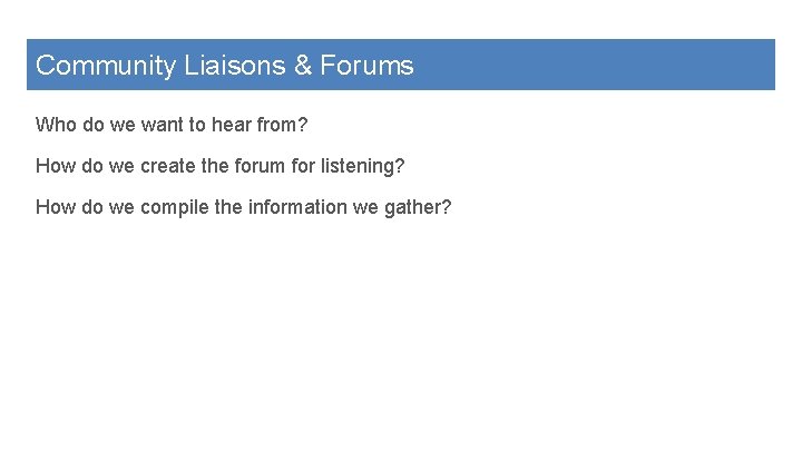 Community Liaisons & Forums Who do we want to hear from? How do we