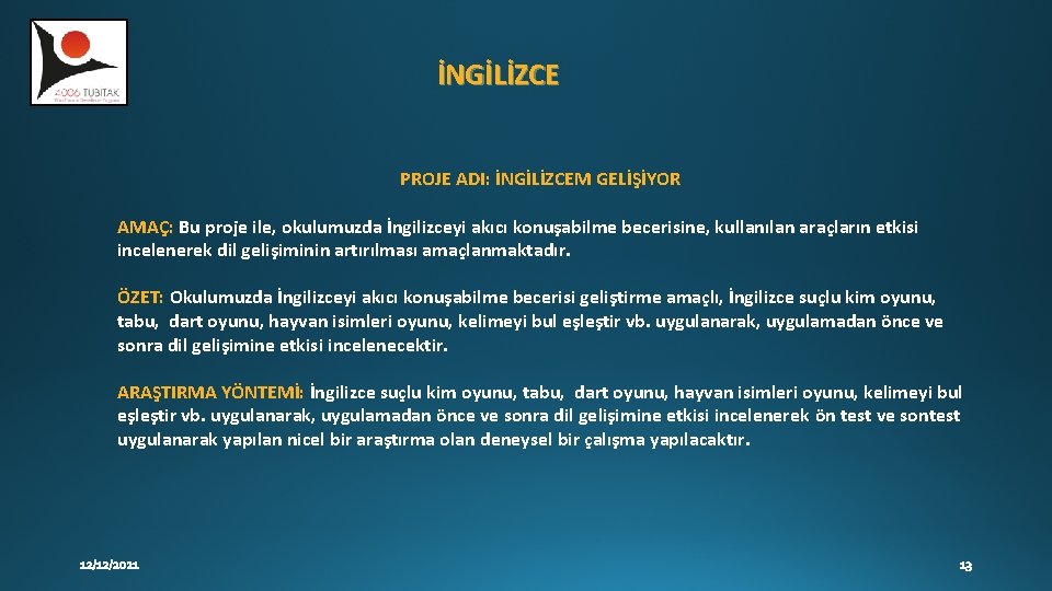İNGİLİZCE PROJE ADI: İNGİLİZCEM GELİŞİYOR AMAÇ: Bu proje ile, okulumuzda İngilizceyi akıcı konuşabilme becerisine, İNGİLİZCE PROJE ADI: İNGİLİZCEM GELİŞİYOR AMAÇ: Bu proje ile, okulumuzda İngilizceyi akıcı konuşabilme becerisine,