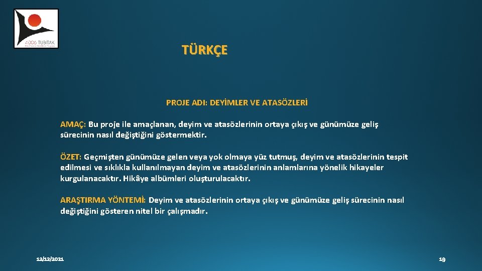 TÜRKÇE PROJE ADI: DEYİMLER VE ATASÖZLERİ AMAÇ: Bu proje ile amaçlanan, deyim ve atasözlerinin TÜRKÇE PROJE ADI: DEYİMLER VE ATASÖZLERİ AMAÇ: Bu proje ile amaçlanan, deyim ve atasözlerinin