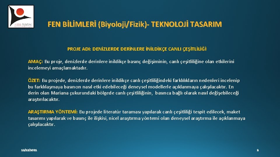 FEN BİLİMLERİ (Biyoloji/Fizik)- TEKNOLOJİ TASARIM PROJE ADI: DENİZLERDE DERİNLERE İNİLDİKÇE CANLI ÇEŞİTLİLİĞİ AMAÇ: Bu FEN BİLİMLERİ (Biyoloji/Fizik)- TEKNOLOJİ TASARIM PROJE ADI: DENİZLERDE DERİNLERE İNİLDİKÇE CANLI ÇEŞİTLİLİĞİ AMAÇ: Bu