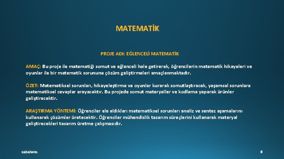 MATEMATİK PROJE ADI: EĞLENCELİ MATEMATİK AMAÇ: Bu proje ile matematiği somut ve eğlenceli hale MATEMATİK PROJE ADI: EĞLENCELİ MATEMATİK AMAÇ: Bu proje ile matematiği somut ve eğlenceli hale