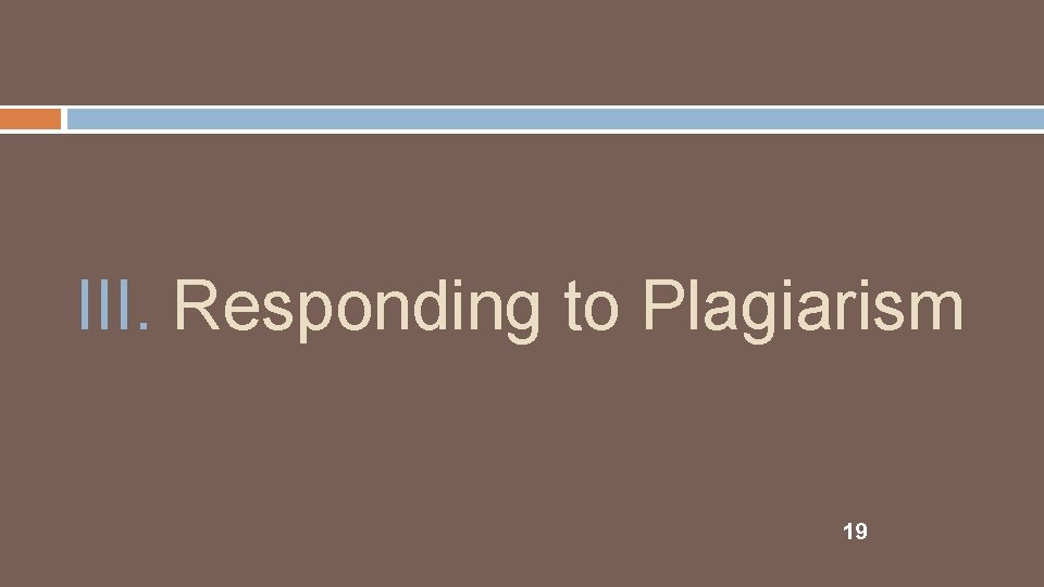 III. Responding to Plagiarism 19 