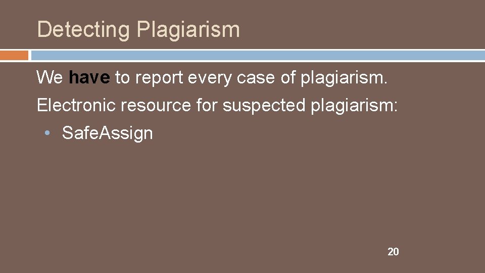 Detecting Plagiarism We have to report every case of plagiarism. Electronic resource for suspected