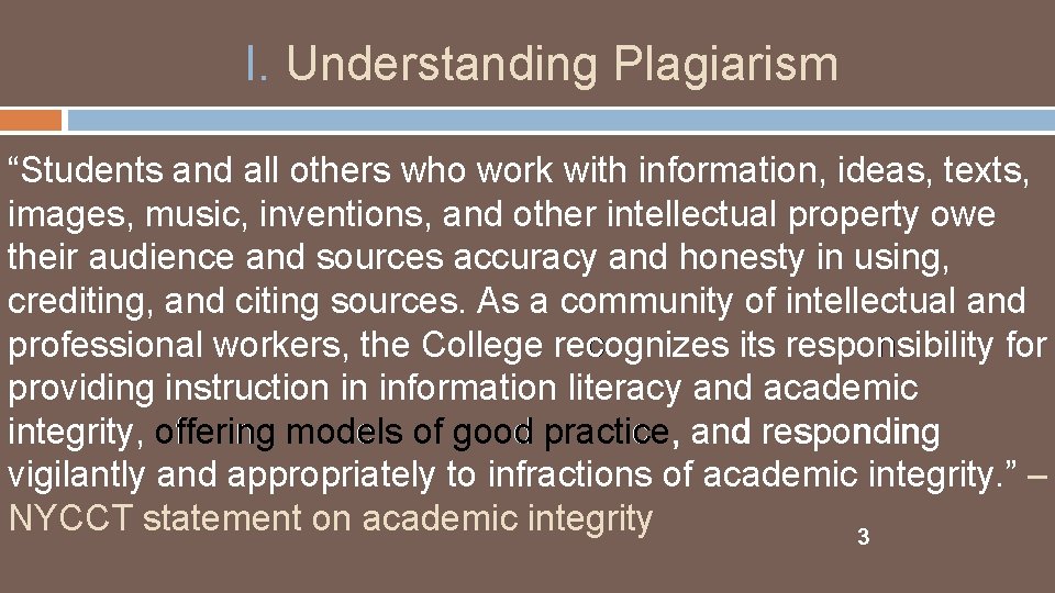 I. Understanding Plagiarism “Students and all others who work with information, ideas, texts, images,