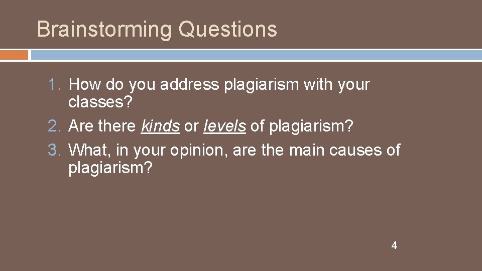 Brainstorming Questions 1. How do you address plagiarism with your classes? 2. Are there