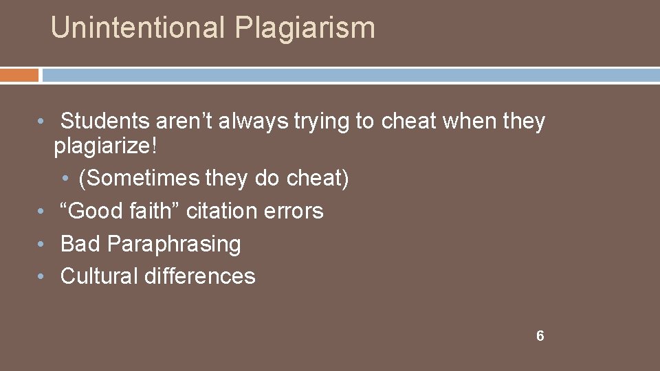 Unintentional Plagiarism • Students aren’t always trying to cheat when they plagiarize! • (Sometimes