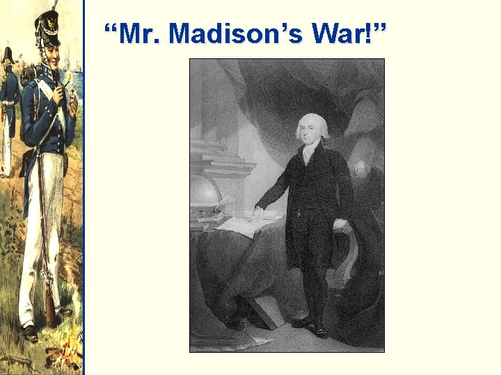 “Mr. Madison’s War!” 