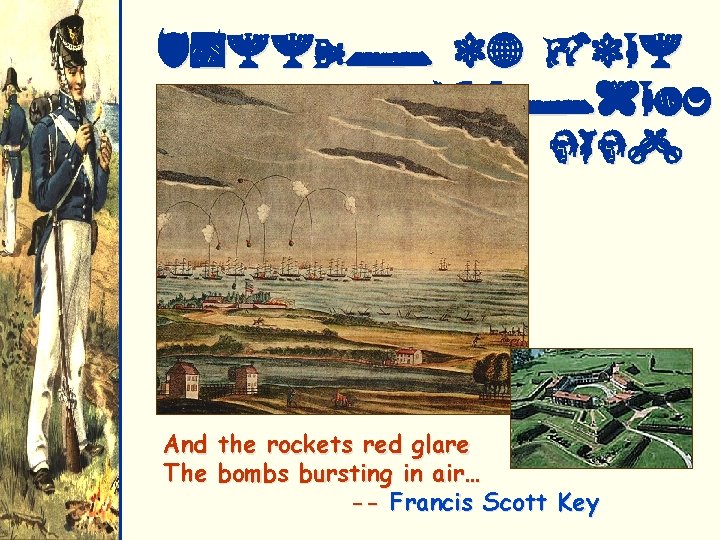 Battle of Fort Mc. Henry, 1814 And the rockets red glare The bombs bursting