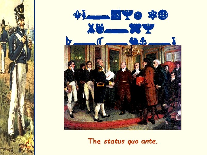 Treaty of Ghent December 24, 1814 The status quo ante. 