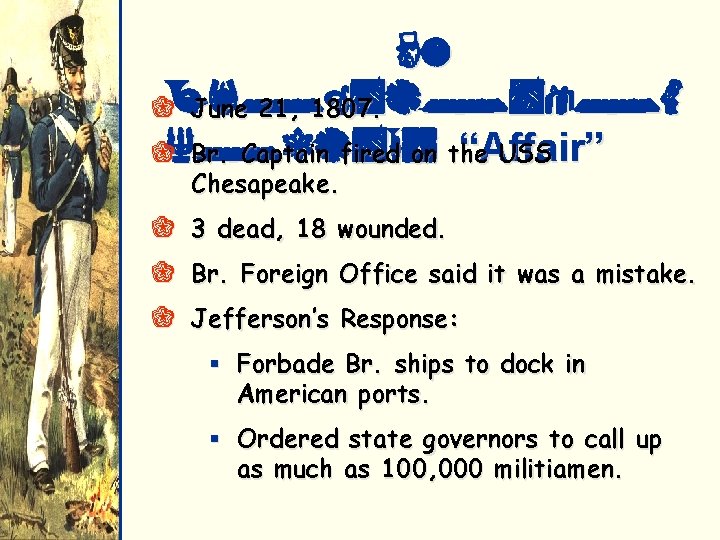 2. QChesapeake. June 21, 1807. “Affair” QLeopard Br. Captain fired on the USS Chesapeake.