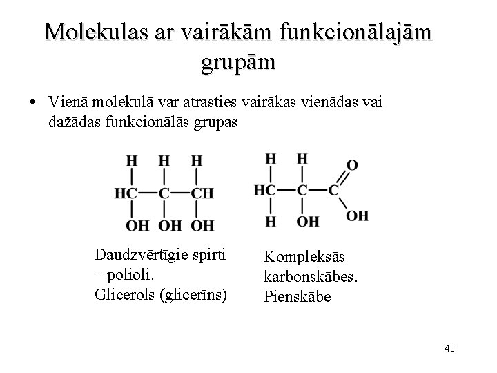 Molekulas ar vairākām funkcionālajām grupām • Vienā molekulā var atrasties vairākas vienādas vai dažādas