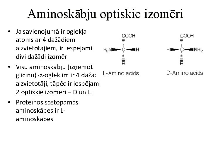 Aminoskābju optiskie izomēri • Ja savienojumā ir oglekļa atoms ar 4 dažādiem aizvietotājiem, ir